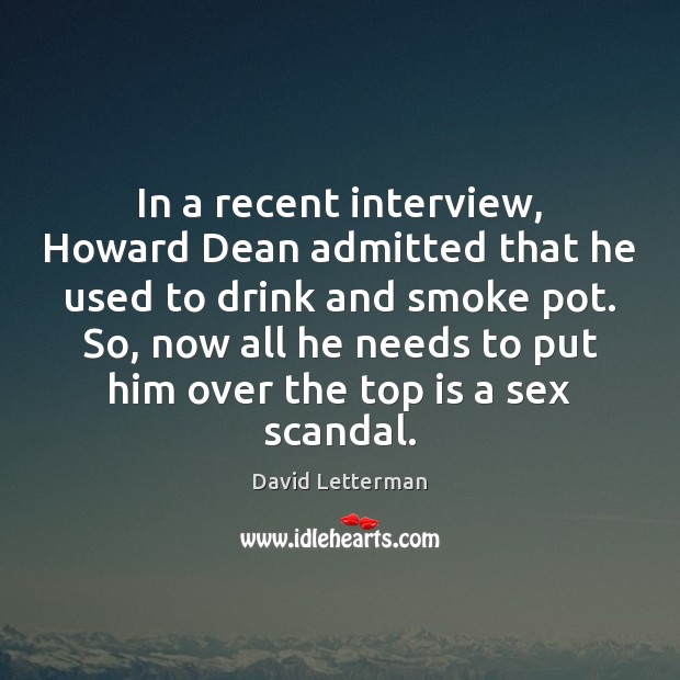In a recent interview, Howard Dean admitted that he used to drink Image