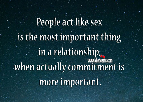 Commitment is most important thing in a relationship. 