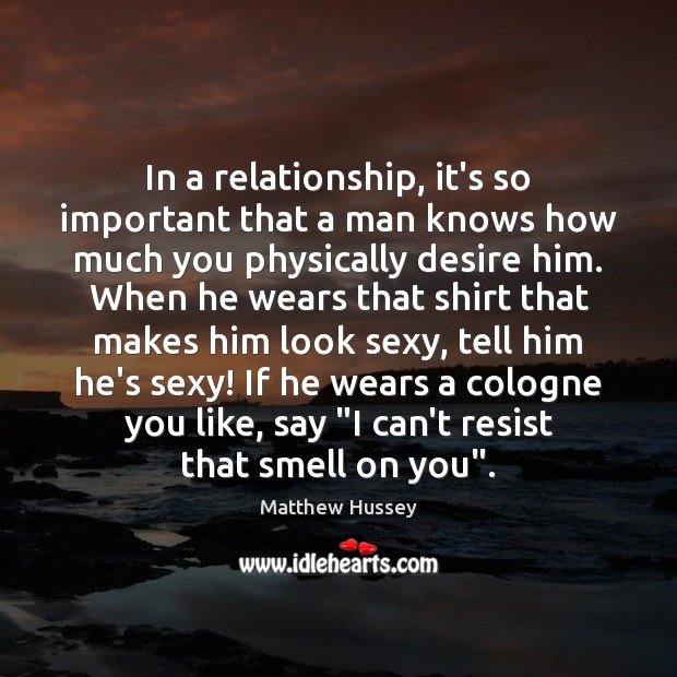 In a relationship, it’s so important that a man knows how much Matthew Hussey Picture Quote