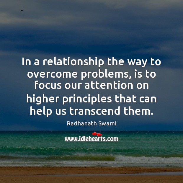 In a relationship the way to overcome problems, is to focus our Radhanath Swami Picture Quote