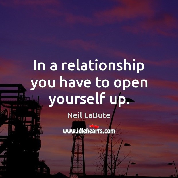 In a relationship you have to open yourself up. Image