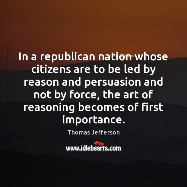 In a republican nation whose citizens are to be led by reason Thomas Jefferson Picture Quote