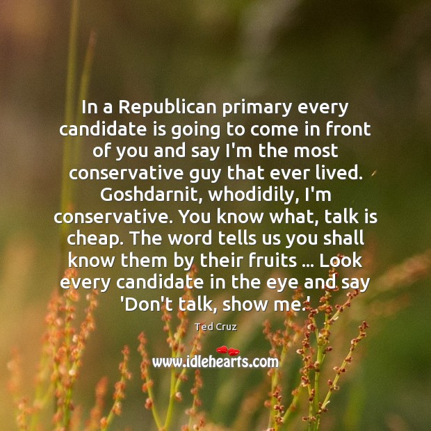 In a Republican primary every candidate is going to come in front Ted Cruz Picture Quote