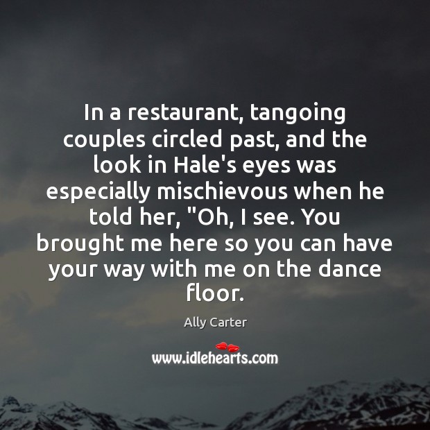 In a restaurant, tangoing couples circled past, and the look in Hale’s Image