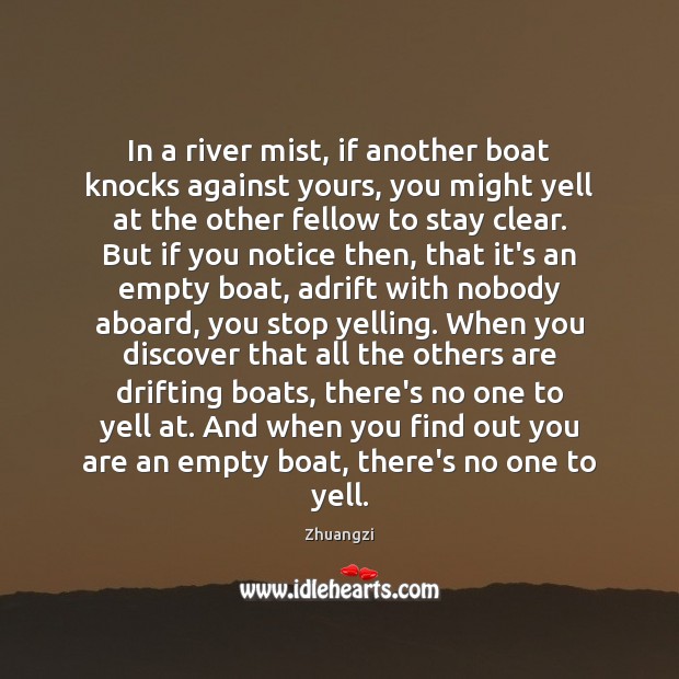 In a river mist, if another boat knocks against yours, you might Zhuangzi Picture Quote