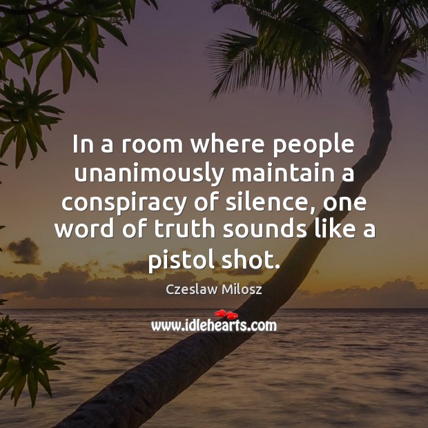 In a room where people unanimously maintain a conspiracy of silence, one Czeslaw Milosz Picture Quote
