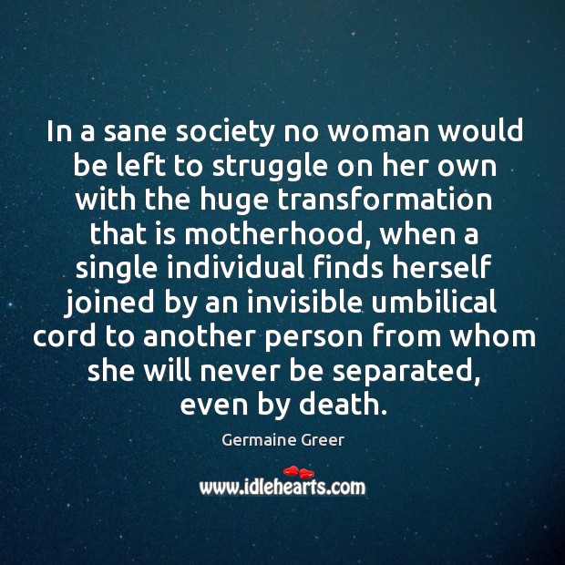 In a sane society no woman would be left to struggle on Image