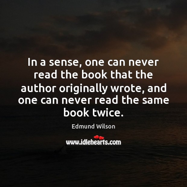 In a sense, one can never read the book that the author Image