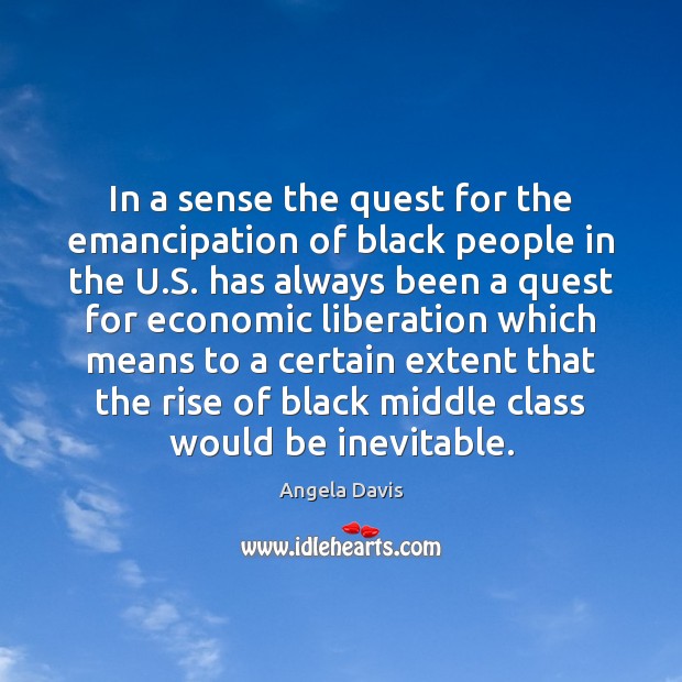 In a sense the quest for the emancipation of black people in Angela Davis Picture Quote