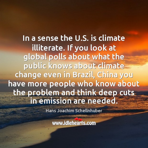 In a sense the U.S. is climate illiterate. If you look Climate Change Quotes Image