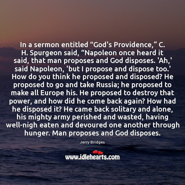 In a sermon entitled “God’s Providence,” C. H. Spurgeon said, “Napoleon once Image