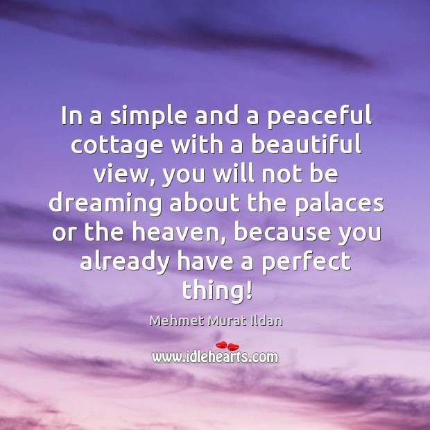 In a simple and a peaceful cottage with a beautiful view, you Dreaming Quotes Image