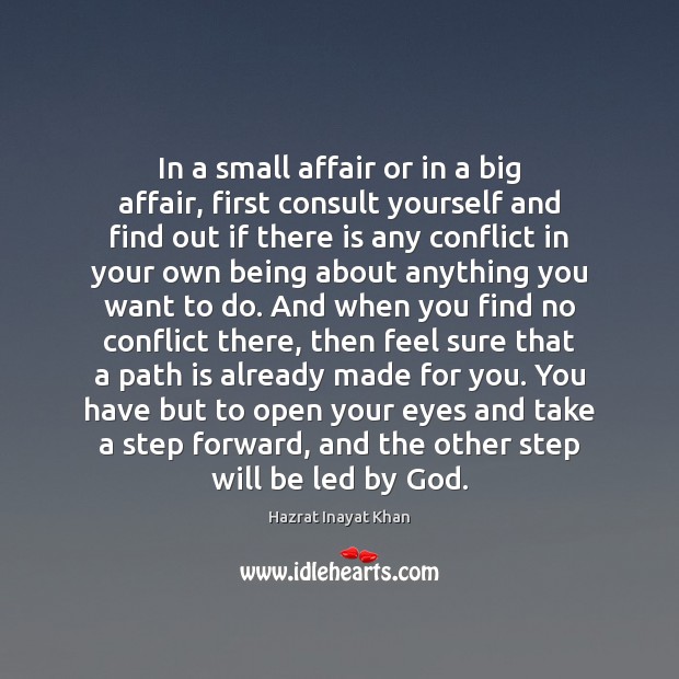 In a small affair or in a big affair, first consult yourself Hazrat Inayat Khan Picture Quote
