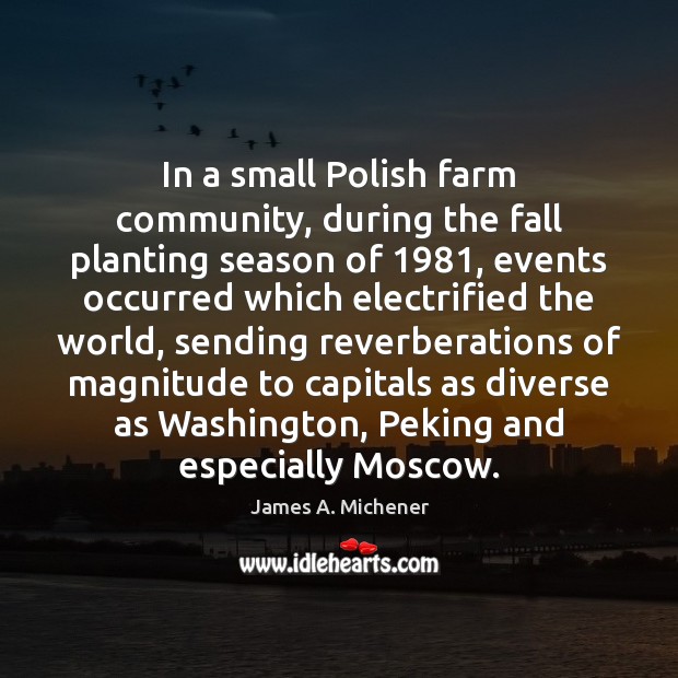 In a small Polish farm community, during the fall planting season of 1981, Farm Quotes Image