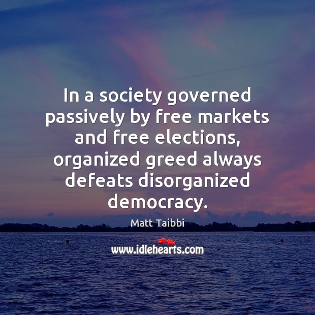 In a society governed passively by free markets and free elections, organized Image