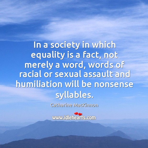 In a society in which equality is a fact, not merely a Image