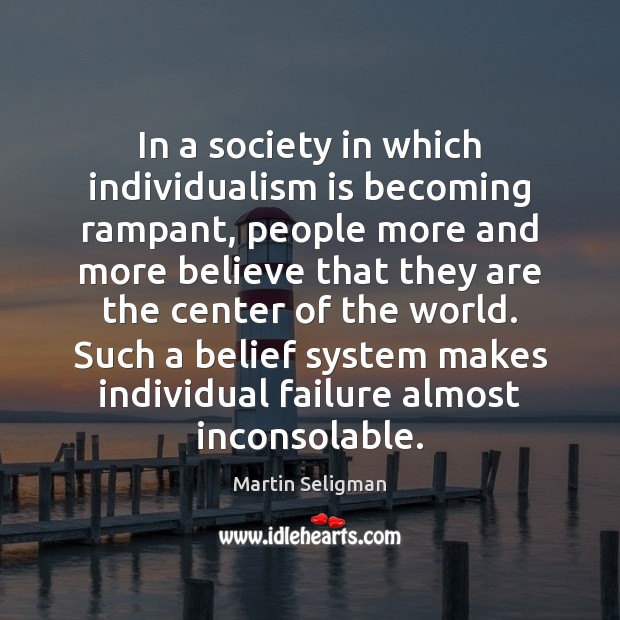 In a society in which individualism is becoming rampant, people more and Martin Seligman Picture Quote