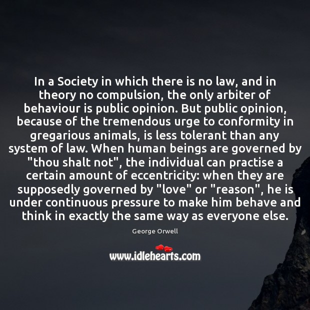 In a Society in which there is no law, and in theory George Orwell Picture Quote