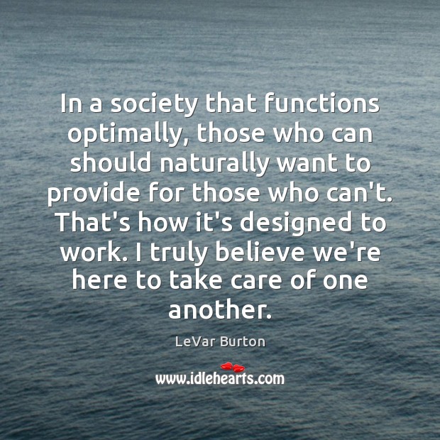 In a society that functions optimally, those who can should naturally want LeVar Burton Picture Quote
