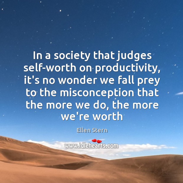 In a society that judges self-worth on productivity, it’s no wonder we Image