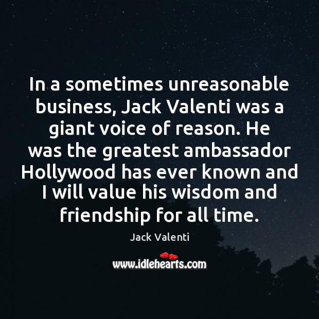 In a sometimes unreasonable business, Jack Valenti was a giant voice of Image