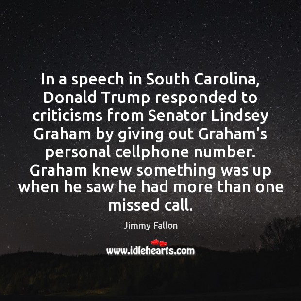 In a speech in South Carolina, Donald Trump responded to criticisms from Jimmy Fallon Picture Quote