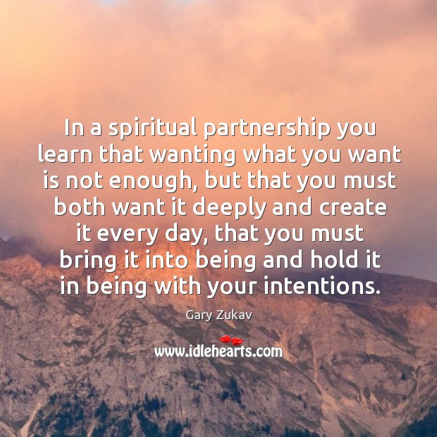 In a spiritual partnership you learn that wanting what you want is Image