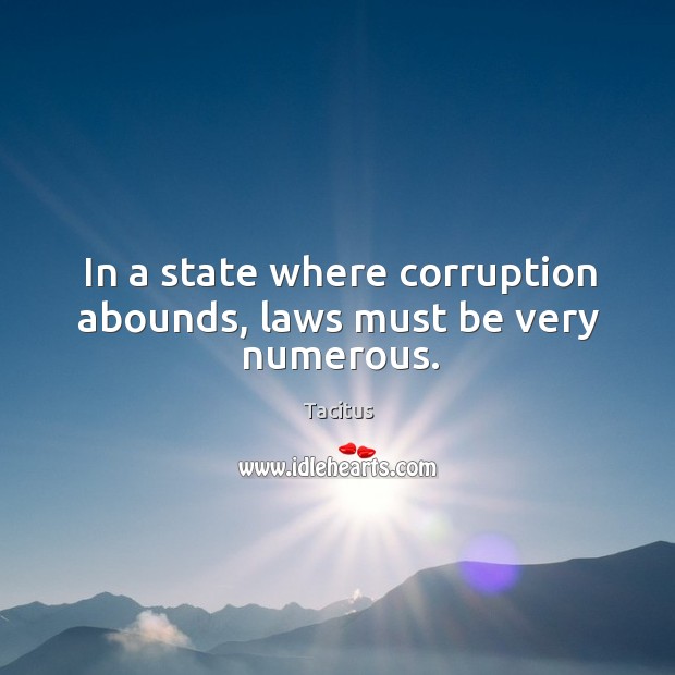 In a state where corruption abounds, laws must be very numerous. Tacitus Picture Quote