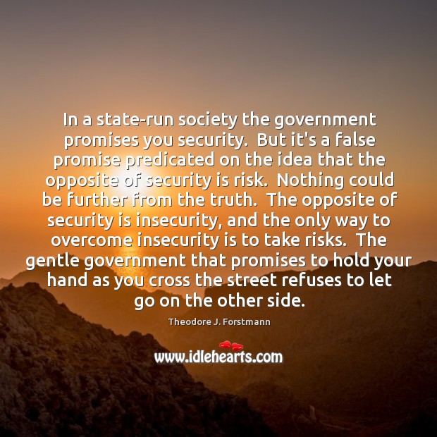 In a state-run society the government promises you security.  But it’s a Image