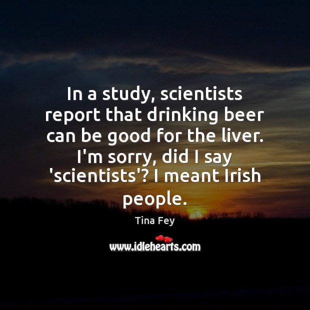 In a study, scientists report that drinking beer can be good for Good Quotes Image