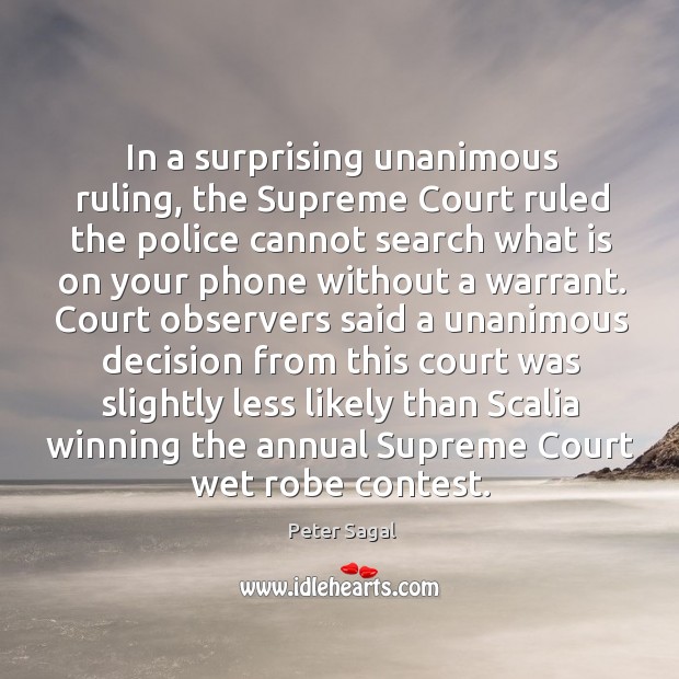 In a surprising unanimous ruling, the Supreme Court ruled the police cannot Peter Sagal Picture Quote