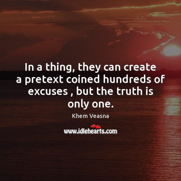 In a thing, they can create a pretext coined hundreds of excuses , Khem Veasna Picture Quote