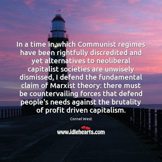 In a time in which Communist regimes have been rightfully discredited and Cornel West Picture Quote