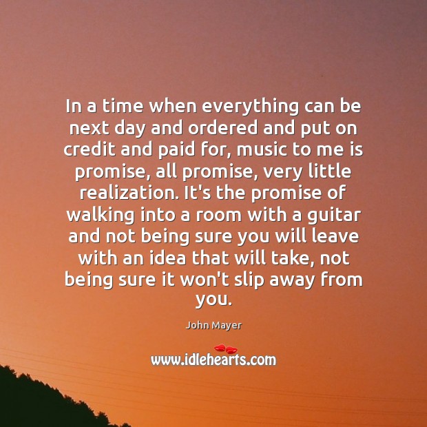In a time when everything can be next day and ordered and John Mayer Picture Quote