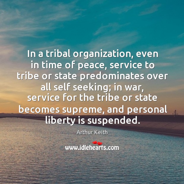 In a tribal organization, even in time of peace Liberty Quotes Image