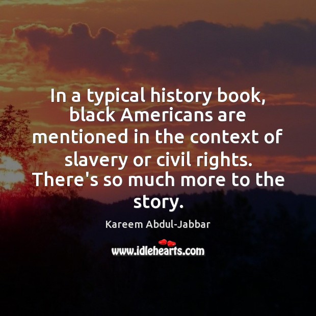 In a typical history book, black Americans are mentioned in the context Kareem Abdul-Jabbar Picture Quote
