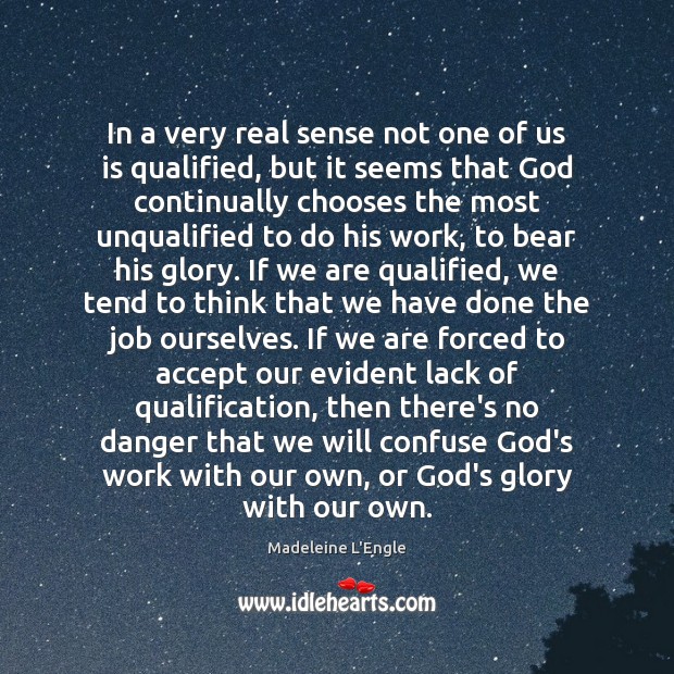 In a very real sense not one of us is qualified, but Madeleine L’Engle Picture Quote