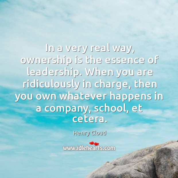 In a very real way, ownership is the essence of leadership. When Henry Cloud Picture Quote
