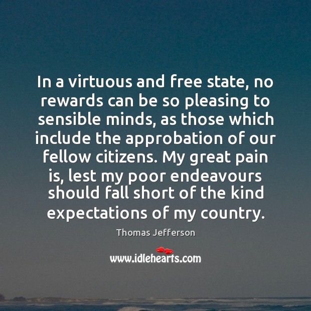 In a virtuous and free state, no rewards can be so pleasing Thomas Jefferson Picture Quote