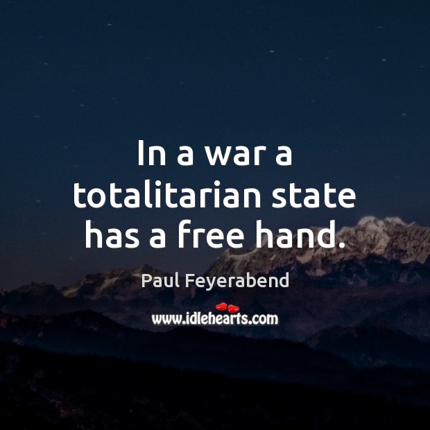 In a war a totalitarian state has a free hand. Image