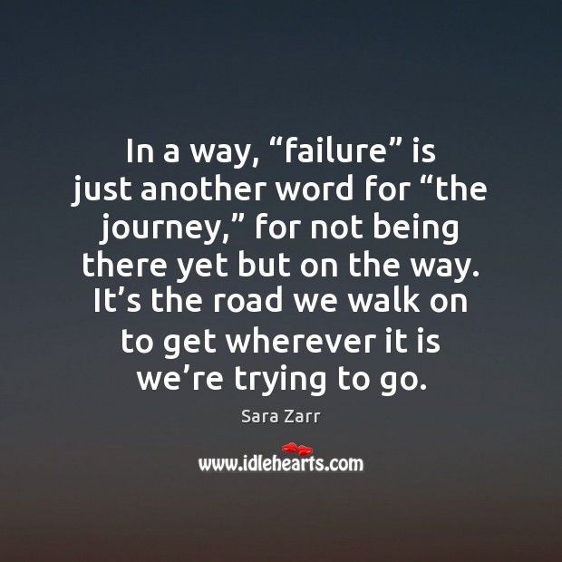 In a way, “failure” is just another word for “the journey,” for Image