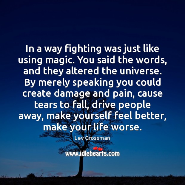 In a way fighting was just like using magic. You said the Image