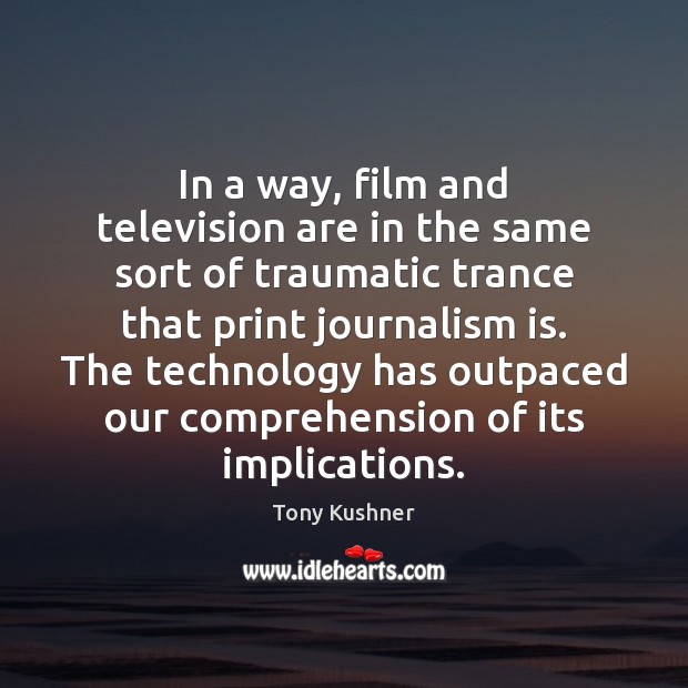 In a way, film and television are in the same sort of Tony Kushner Picture Quote