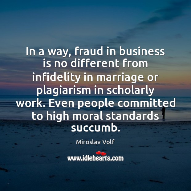 In a way, fraud in business is no different from infidelity in Miroslav Volf Picture Quote