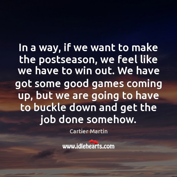 In a way, if we want to make the postseason, we feel Image