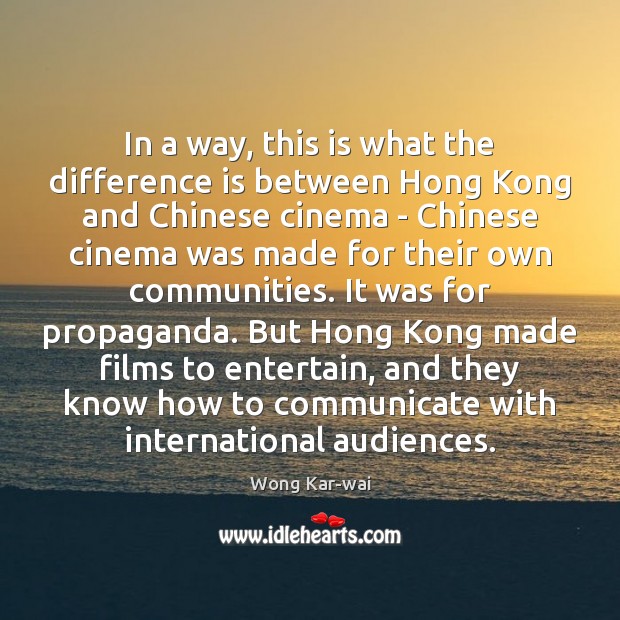 In a way, this is what the difference is between Hong Kong Wong Kar-wai Picture Quote