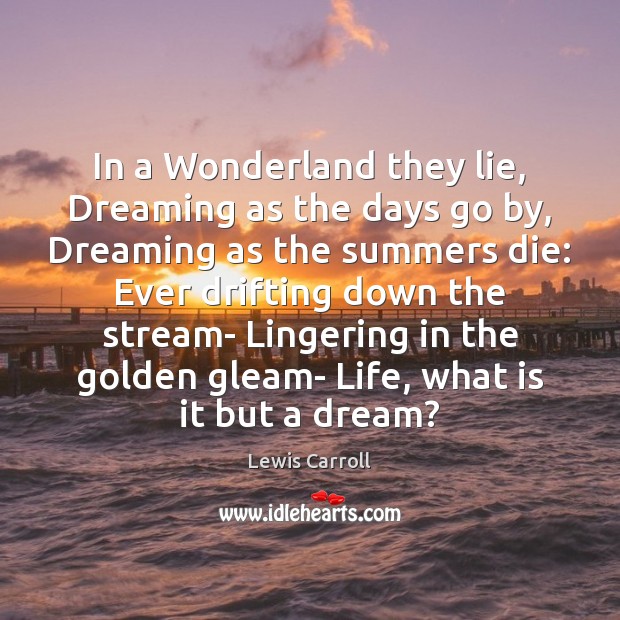 In a Wonderland they lie, Dreaming as the days go by, Dreaming Lewis Carroll Picture Quote