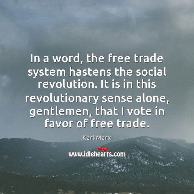 In a word, the free trade system hastens the social revolution. It Karl Marx Picture Quote