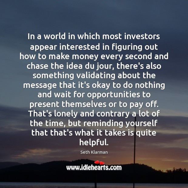 In a world in which most investors appear interested in figuring out Seth Klarman Picture Quote