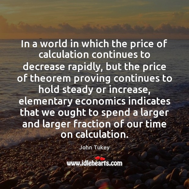 In a world in which the price of calculation continues to decrease Image
